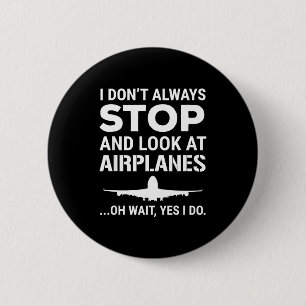 Funny Lot I Don't Always Stop And Look At Airplane 2 Inch Round Button