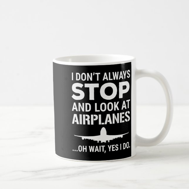 Funny Lot I Don't Always Stop And Look At Airplane Coffee Mug (Right)