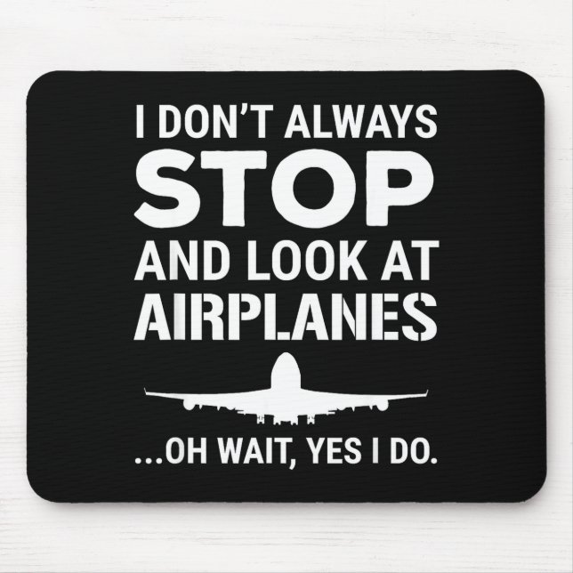 Funny Lot I Don't Always Stop And Look At Airplane Mouse Pad (Front)