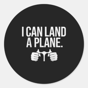 Funny Lot Saying I Can Land A Plane Aviation  Classic Round Sticker