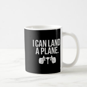 Funny Lot Saying I Can Land A Plane Aviation  Coffee Mug