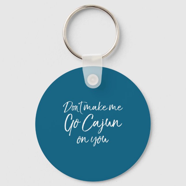 Funny Louisiana Quote For Men Don't Make Me Go Caj Keychain (Front)