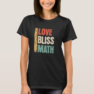 Funny Love Bliss Math Teacher Cool Math Graphic Ty T-Shirt