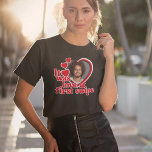 Funny Love Heart Photo T-Shirt<br><div class="desc">This fun design is perfect for a Valentine's Day. anniversary gift or to wear at your bachelorette party! ♥</div>