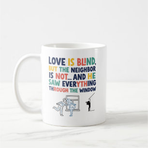 Funny Love Is Blind – Nosy Neighbour Gift Coffee Mug