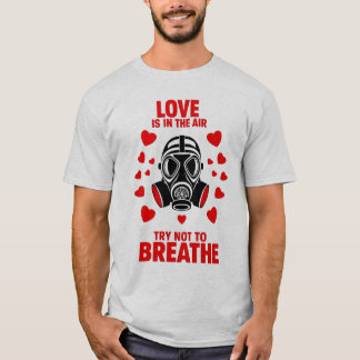  Funny Love is in the air try not to breathe T-Shirt