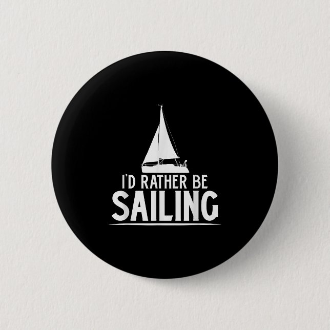 Funny Love Sailing Quote Gift, I'd Rather Be Saili 2 Inch Round Button (Front)