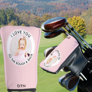 Funny Love You to the Rough and Back Pink Photo Golf Head Cover
