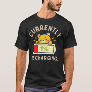 Funny Low Energy Gift – Currently 1% Recharging  T-Shirt