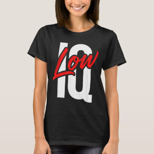 Funny Low Iq Joke Sarcastic Humour Meme Dumb Quote T-Shirt
