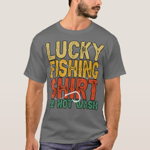 Funny Lucky Fishing Do Not Wash Fisherman Lover T-Shirt