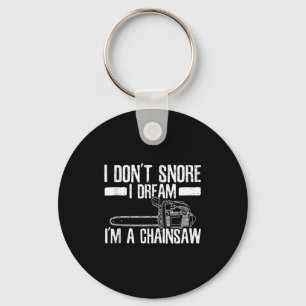 Funny Lumberjack I Don't Snore I Dream I'm A Chain Keychain