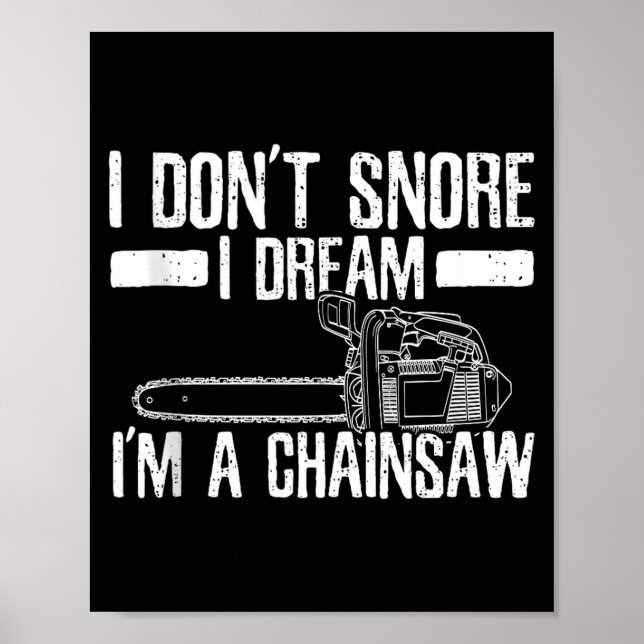 Funny Lumberjack I Don't Snore I Dream I'm A Chain Poster (Front)