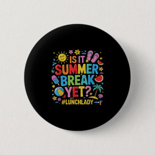 Funny Lunch Lady Is It Summer Break Yet Last Day O 2 Inch Round Button