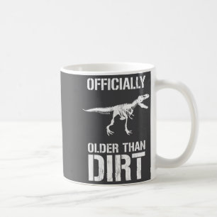 Funny Ly Older Than Dirt Birthday Novelty  Coffee Mug