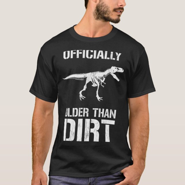 Funny Ly Older Than Dirt Birthday Novelty  T-Shirt (Front)