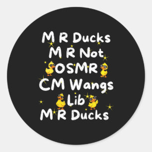 Funny M R Ducks M R Not Osmr Cm Wangs Lib M R Duck Classic Round Sticker