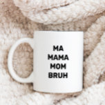 Funny Ma Mama Mom Bruh  Coffee Mug<br><div class="desc">Celebrate mom with this funny Ma Mama Mom Bruh coffee mug.  This mug features a simple black and white theme with a black and white theme.  Any mom with teens will appreciate this funny Mothers Day mug.  #mothersday #funnymug</div>