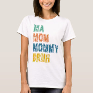 Funny Ma Mommy Mom Bruh Mothers Day Birthday Gift T-Shirt