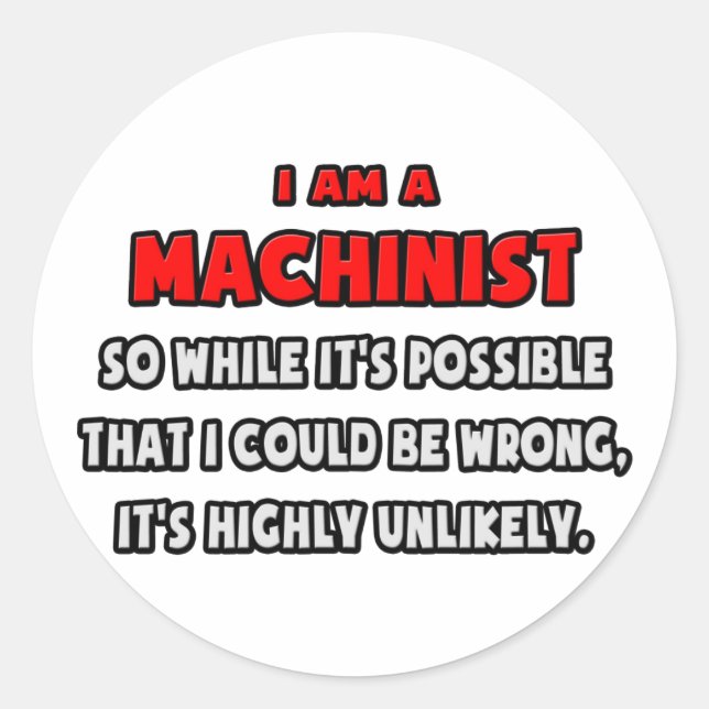 Funny Machinist .. Highly Unlikely Classic Round Sticker (Front)
