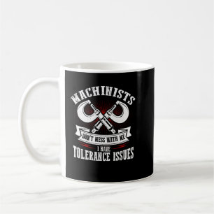 Funny Machinist With Tolerance Issues CNC Machinis Coffee Mug