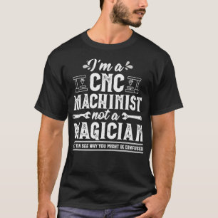 Funny Magician CNC Machinist Operator Gift T-Shirt