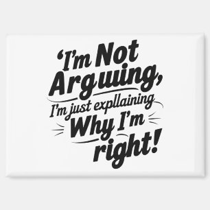 Funny Magnet – “I’m Not Arguing, I’m Just Explaini