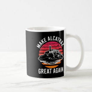 Funny Make Alcatraz Great Again Sf Rock Alcatraz G Coffee Mug