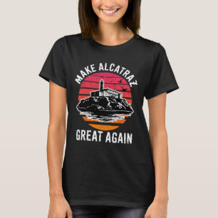 Funny Make Alcatraz Great Again Sf Rock Alcatraz G T-Shirt