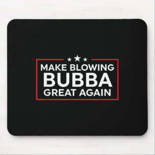 Funny Make Blowing Bubba Great Again  Mouse Pad