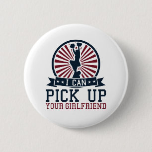 Funny Male Cheerleader I Pick Up Your Girlfriend 2 Inch Round Button
