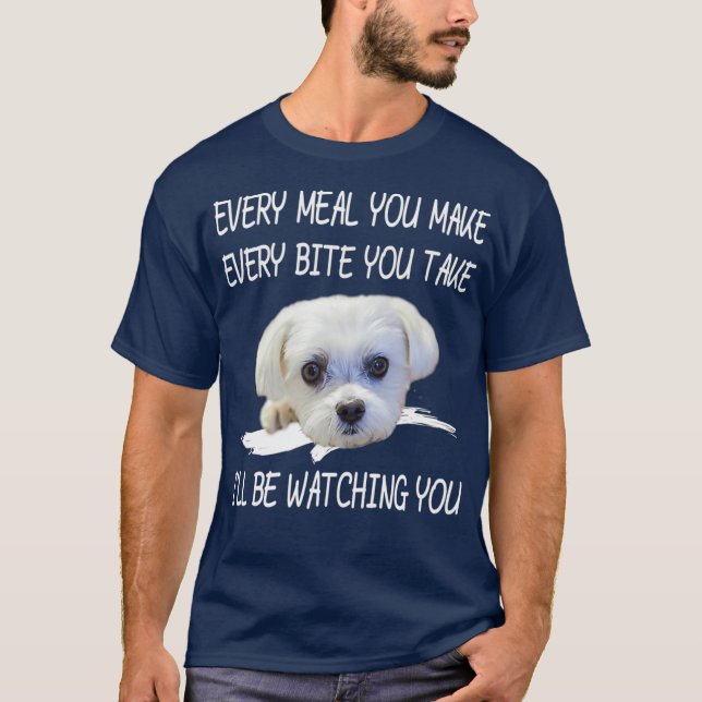 Funny Maltese Dog Watching Owner Quote Puppy Mom T-Shirt (Front)