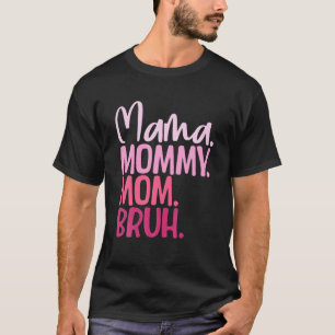 Funny Mama To Mommy Mom Bruh Happy Mother's Day Fa T-Shirt