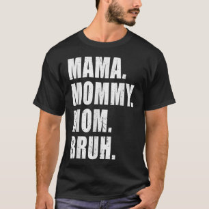 Funny Mama To Mommy Mom Bruh Happy Mothers Day Fam T-Shirt