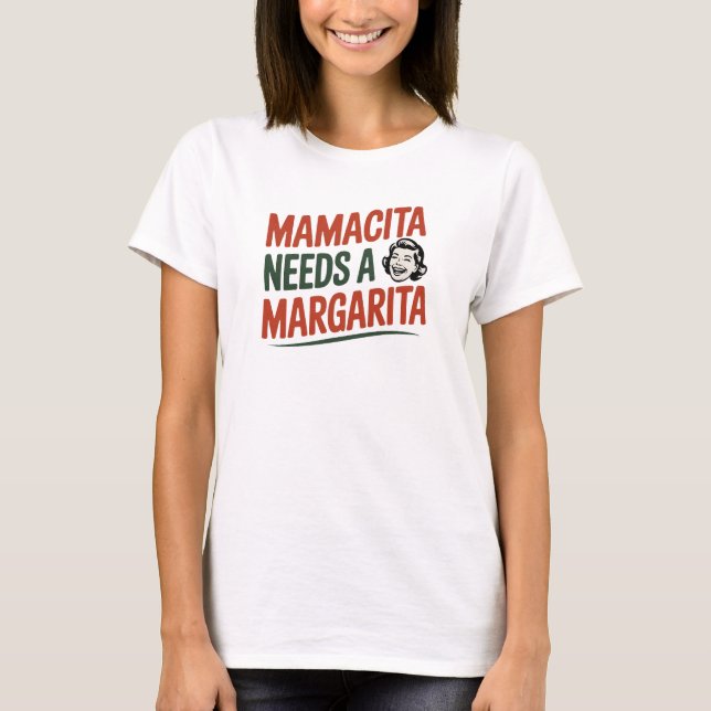 Funny Mamacita Needs A Margarita Quote T-Shirt (Front)