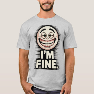 Funny Manic Smile I'm Fine Sarcastic Quote T-Shirt