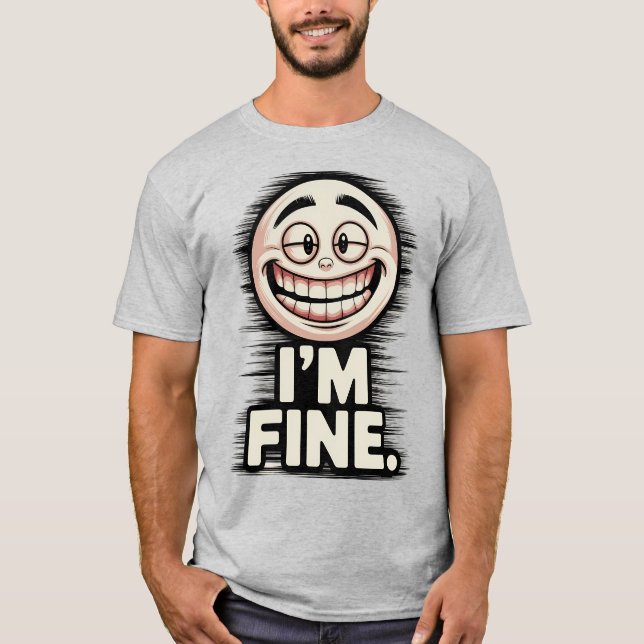 Funny Manic Smile I'm Fine Sarcastic Quote T-Shirt (Front)