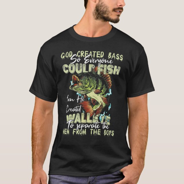 Funny Manly Bass And Walleye Fishing T-Shirt (Front)