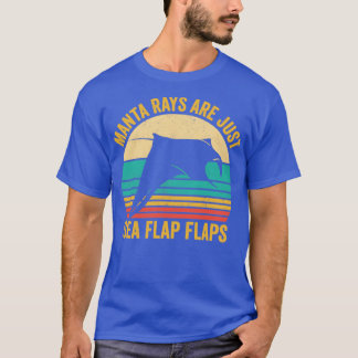 Funny Manta Ray Stingray Are Just Sea Flap Flaps R T-Shirt