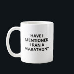 Funny Marathon Mug, Personalised Mug, Have I Menti Coffee Mug<br><div class="desc">Funny Marathon Mug, Personalised Mug, Have I Mentioned I Ran A Marathon? Funny Gift for Friend, CMUG252</div>