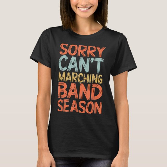 Funny Marching Band Sorry I Can't It's Marching Ba T-Shirt (Front)
