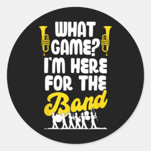 Funny Marching Band What Game I'm Just Here For Th Classic Round Sticker