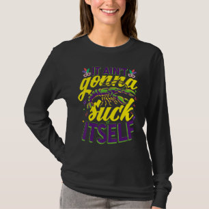 Funny Mardi Gras Crawfish Carnival Aint Gonna Suck T-Shirt