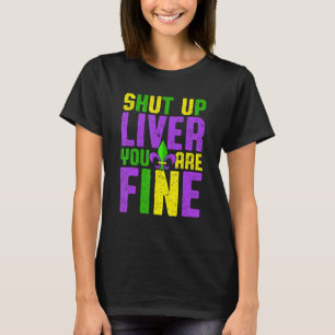 Funny Mardi Gras Drinking Squad Shut Up Liver You' T-Shirt