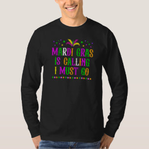 Funny Mardi Gras Is Calling I Must Go Carnival Bea T-Shirt