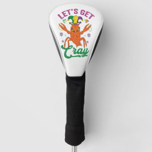 Funny Mardi Gras Let's Get Cray Crayfish Gift  Golf Head Cover