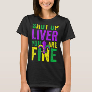 Funny Mardi Gras Parade Outfit Shut Up Liver Youre T-Shirt