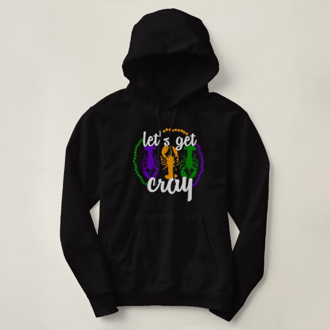 Funny Mardi Gras Quote Let's Get Cray Cool Mardi G Hoodie (Design Front)