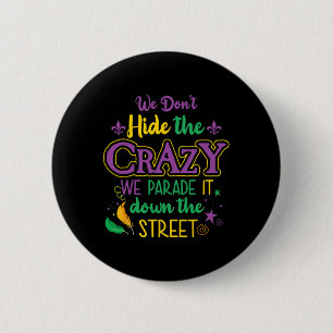 Funny Mardi Gras We Don't Hide Crazy Parade Street 2 Inch Round Button