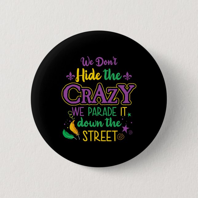 Funny Mardi Gras We Don't Hide Crazy Parade Street 2 Inch Round Button (Front)